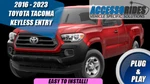 Fits: Toyota Tacoma Utility Plug & Play Keyless Entry Complete Kit 2016 - 2023. Fixed Price $195.00.