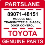 89071-48151 Toyota Oem Genuine Module Set, Transmitter Sub-assy, Door Control. Fixed Price $100.88.