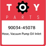 90034-45078 Toyota Hose, Vacuum Pump Oil Inlet 9003445078, New Genuine Oem Part. Fixed Price $81.20.