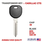 Transponder Key For Cadillac Cts B99, B102, GM-39 T6 Chip 48 B112-PT. Fixed Price $12.45.